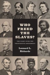 book Who Freed the Slaves?: The Fight over the Thirteenth Amendment