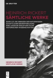 book Heinrich Rickert: Sämtliche Werke: Band 3.2 Die Grenzen der naturwissenschaftlichen Begriffsbildung. Eine logische Einleitung in die historischen Wissenschaften.