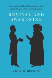 book Revival and Awakening: American Evangelical Missionaries in Iran and the Origins of Assyrian Nationalism