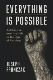 book Everything Is Possible: Antifascism and the Left in the Age of Fascism