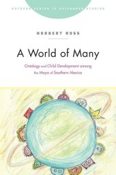 book A World of Many: Ontology and Child Development among the Maya of Southern Mexico