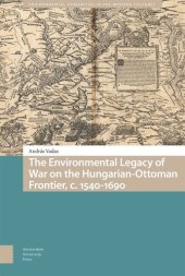 book The Environmental Legacy of War on the Hungarian-Ottoman Frontier, c. 1540-1690