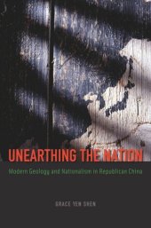 book Unearthing the Nation: Modern Geology and Nationalism in Republican China