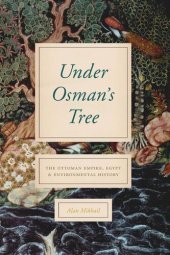 book Under Osman's Tree: The Ottoman Empire, Egypt, and Environmental History