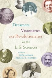 book Dreamers, Visionaries, and Revolutionaries in the Life Sciences