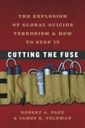 book Cutting the Fuse: The Explosion of Global Suicide Terrorism and How to Stop It