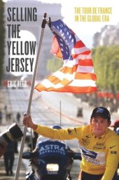 book Selling the Yellow Jersey: The Tour de France in the Global Era