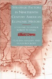 book Strategic Factors in Nineteenth Century American Economic History: A Volume to Honor Robert W. Fogel