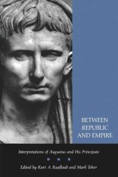 book Between Republic and Empire: Interpretations of Augustus and His Principate