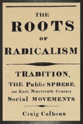 book The Roots of Radicalism: Tradition, the Public Sphere, and Early Nineteenth-Century Social Movements