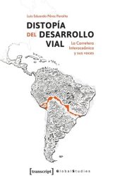 book Distopía del Desarrollo Vial: La carretera Interoceánica y sus voces