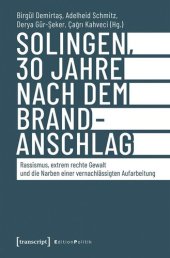 book Solingen, 30 Jahre nach dem Brandanschlag: Rassismus, extrem rechte Gewalt und die Narben einer vernachlässigten Aufarbeitung