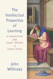 book The Intellectual Properties of Learning: A Prehistory from Saint Jerome to John Locke