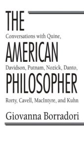 book The American Philosopher: Conversations with Quine, Davidson, Putnam, Nozick, Danto, Rorty, Cavell, MacIntyre, Kuhn