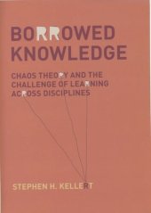 book Borrowed Knowledge: Chaos Theory and the Challenge of Learning across Disciplines