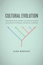 book Cultural Evolution: How Darwinian Theory Can Explain Human Culture and Synthesize the Social Sciences