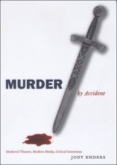 book Murder by Accident: Medieval Theater, Modern Media, Critical Intentions