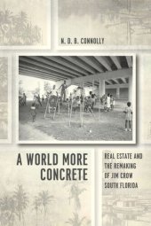 book A World More Concrete: Real Estate and the Remaking of Jim Crow South Florida