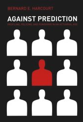 book Against Prediction: Profiling, Policing, and Punishing in an Actuarial Age