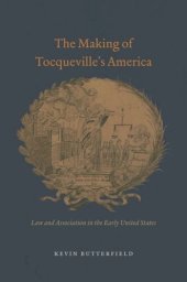 book The Making of Tocqueville's America: Law and Association in the Early United States