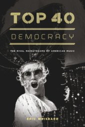 book Top 40 Democracy: The Rival Mainstreams of American Music