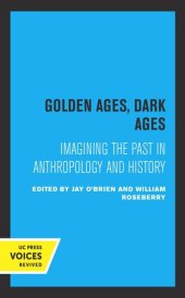 book Golden Ages, Dark Ages: Imagining the Past in Anthropology and History