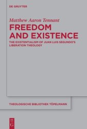 book Freedom and Existence: The Existentialism of Juan Luis Segundo's Liberation Theology