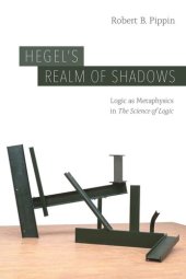 book Hegel's Realm of Shadows: Logic as Metaphysics in “The Science of Logic”