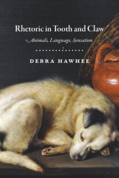 book Rhetoric in Tooth and Claw: Animals, Language, Sensation