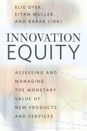 book Innovation Equity: Assessing and Managing the Monetary Value of New Products and Services