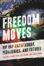 book Freedom Moves: Hip Hop Knowledges, Pedagogies, and Futures