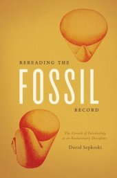 book Rereading the Fossil Record: The Growth of Paleobiology as an Evolutionary Discipline