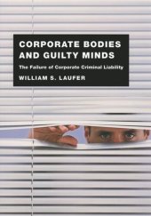 book Corporate Bodies and Guilty Minds: The Failure of Corporate Criminal Liability