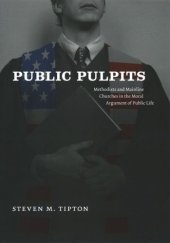 book Public Pulpits: Methodists and Mainline Churches in the Moral Argument of Public Life