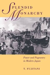 book Splendid Monarchy: Power and Pageantry in Modern Japan