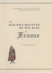 book The Man Who Believed He Was King of France: A True Medieval Tale