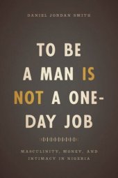 book To Be a Man Is Not a One-Day Job: Masculinity, Money, and Intimacy in Nigeria