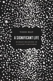 book A Significant Life: Human Meaning in a Silent Universe