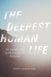 book The Deepest Human Life: An Introduction to Philosophy for Everyone