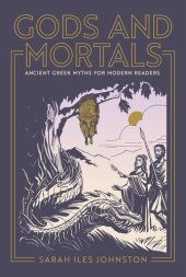 book Gods and Mortals: Ancient Greek Myths for Modern Readers