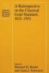 book A Retrospective on the Classical Gold Standard, 1821-1931