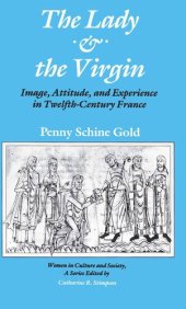 book The Lady and the Virgin: Image, Attitude, and Experience in Twelfth-Century France