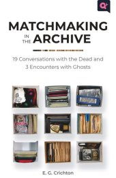 book Matchmaking in the Archive: 19 Conversations with the Dead and 3 Encounters with Ghosts