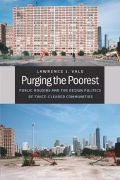 book Purging the Poorest: Public Housing and the Design Politics of Twice-Cleared Communities