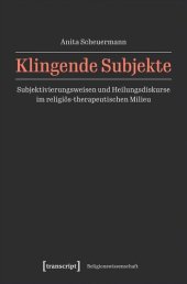 book Klingende Subjekte: Subjektivierungsweisen und Heilungsdiskurse im religiös-therapeutischen Milieu