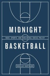 book Midnight Basketball: Race, Sports, and Neoliberal Social Policy