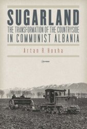 book Sugarland: The Transformation of the Countryside in Communist Albania