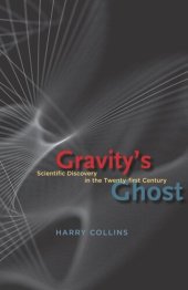 book Gravity's Ghost: Scientific Discovery in the Twenty-first Century