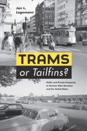 book Trams or Tailfins?: Public and Private Prosperity in Postwar West Germany and the United States