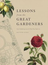 book Lessons from the Great Gardeners: Forty Gardening Icons and What They Teach Us